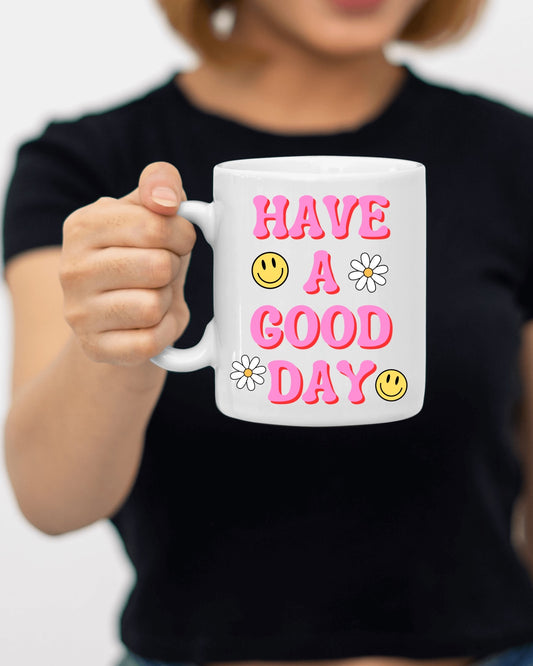 Have A Good Day Mug