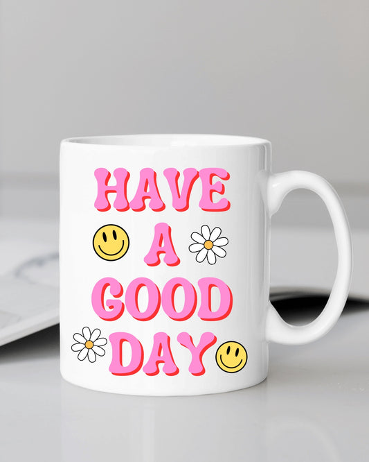 Have A Good Day Mug